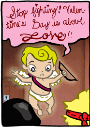 [Cupid: “Stop fighting!  Valentine's Day is about LOVE!”]
