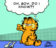 [Garfield: “OH BOY, DO I KNOW?!”]