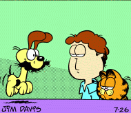 [Odie enters state right, carrying something in his mouth.  Jon and Garfield look on]