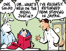[Kevin: “One salad.”  Kell: “um … what's new on the menu, Justin?” Justin: “I've recently returned from studying in Japan.”]
